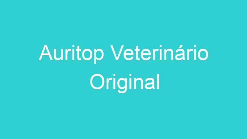 Auritop Veterinário Original