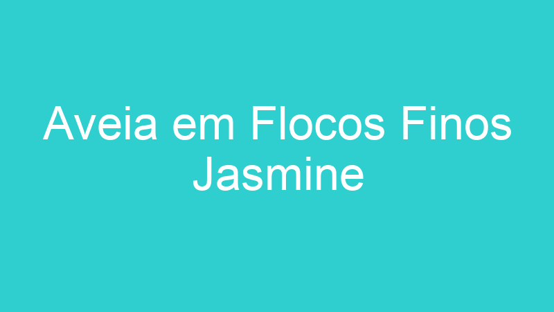 Aveia em Flocos Finos Jasmine
