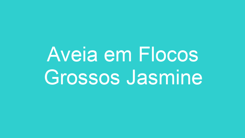 Aveia em Flocos Grossos Jasmine