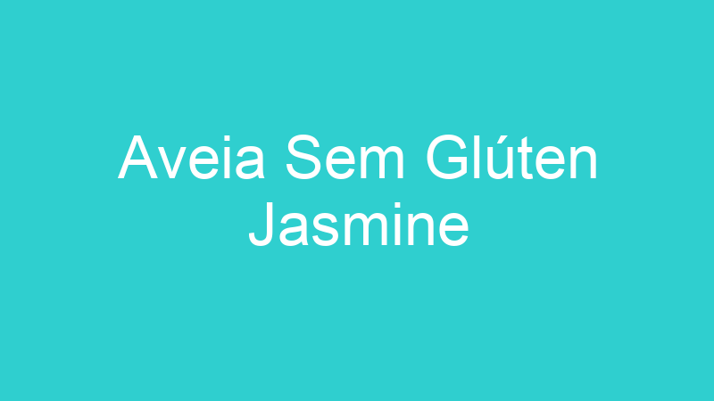 Aveia Sem Glúten Jasmine