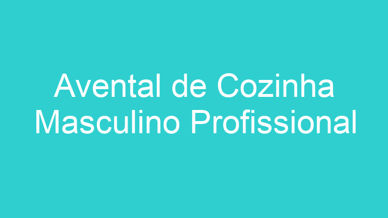 Avental de Cozinha Masculino Profissional