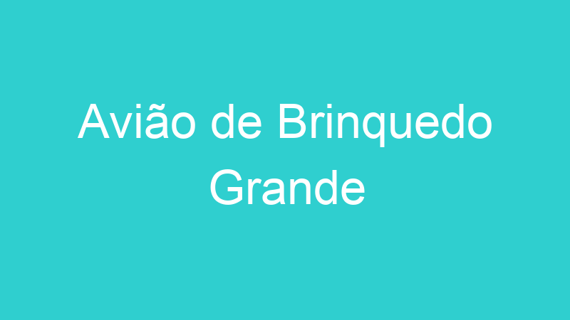 Avião de Brinquedo Grande
