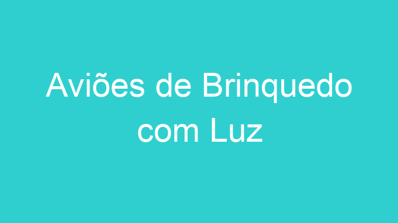 Aviões de Brinquedo com Luz