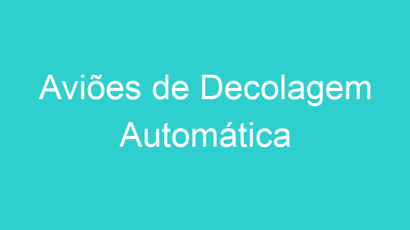 Aviões de Decolagem Automática