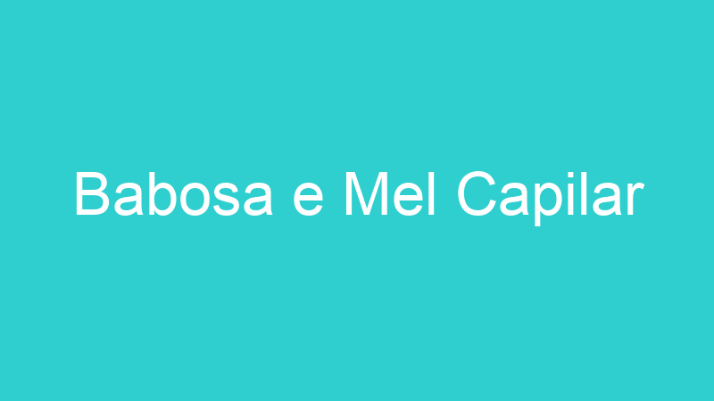 Babosa e Mel Capilar