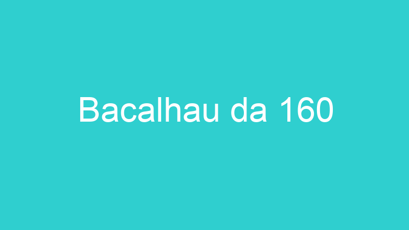 Bacalhau da 160
