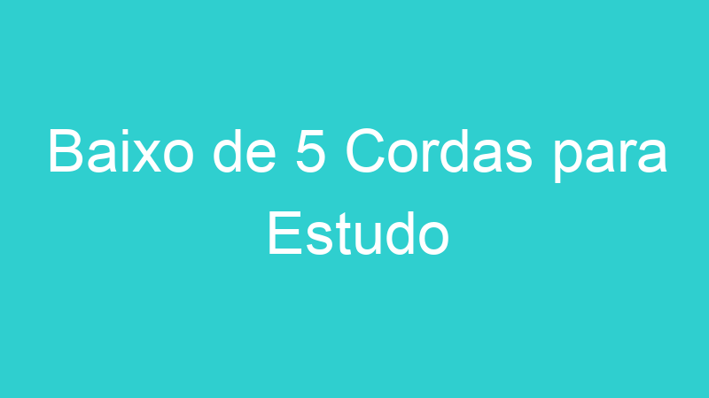 Baixo de 5 Cordas para Estudo
