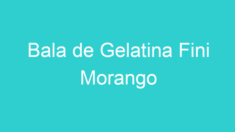 Bala de Gelatina Fini Morango