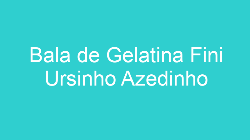 Bala de Gelatina Fini Ursinho Azedinho