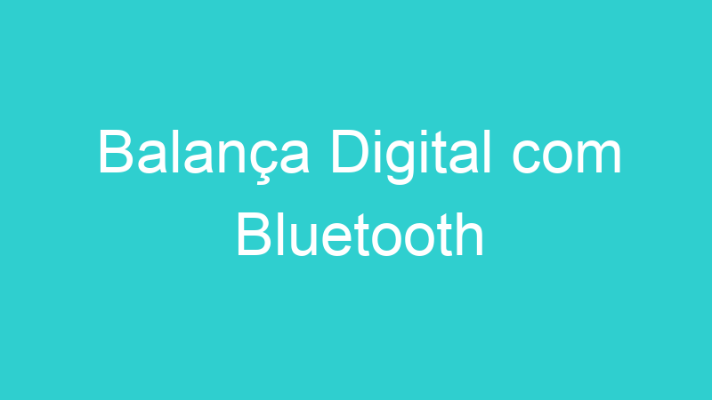 Balança Digital com Bluetooth