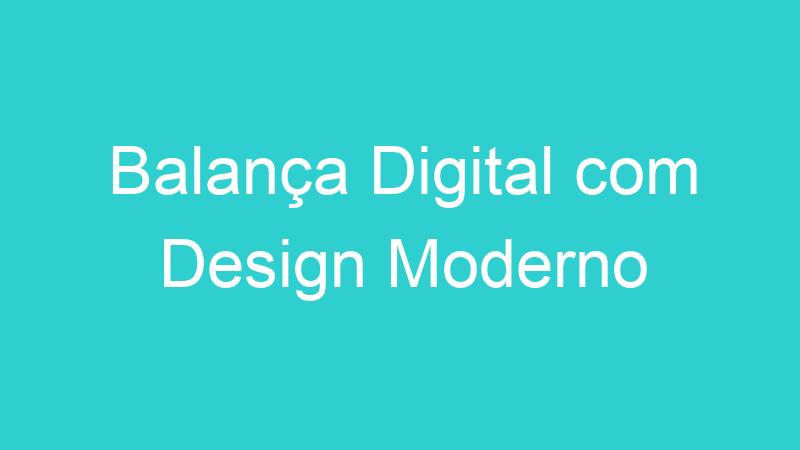 Balança Digital com Design Moderno