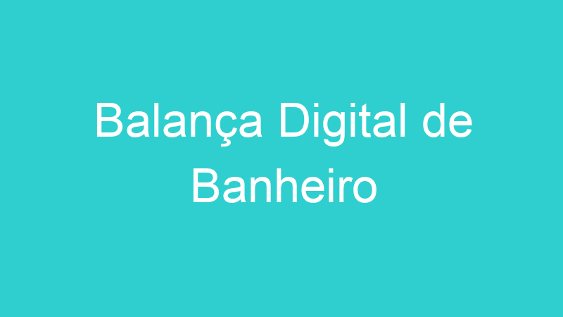 Balança Digital de Banheiro