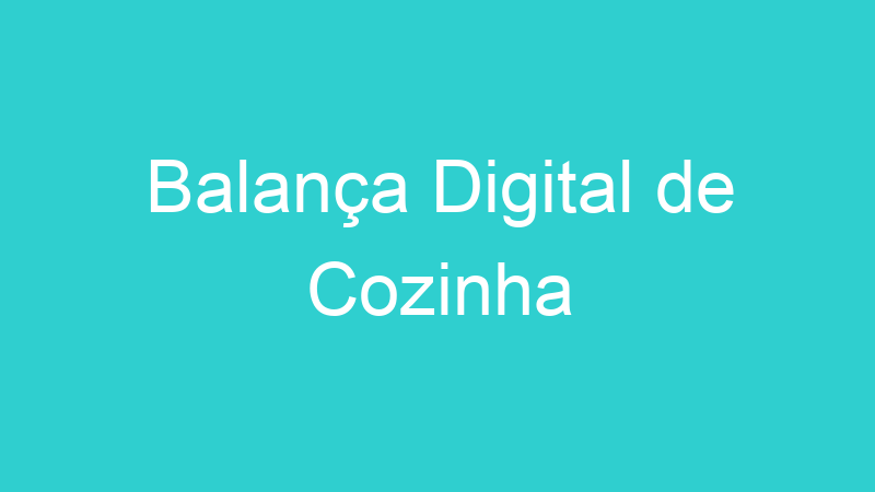 Balança Digital de Cozinha