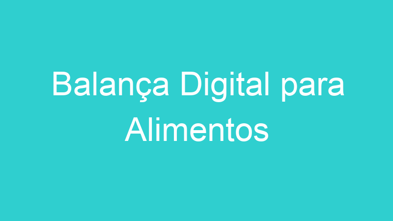 Balança Digital para Alimentos
