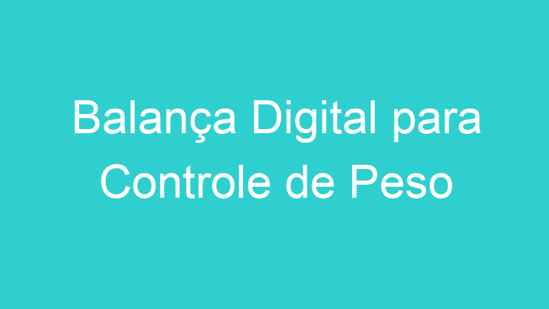Balança Digital para Controle de Peso