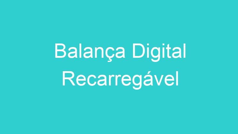 Balança Digital Recarregável