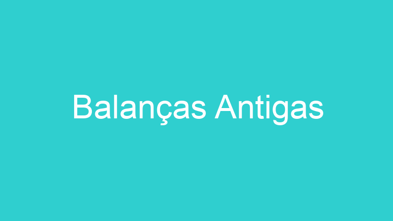 Balanças Antigas