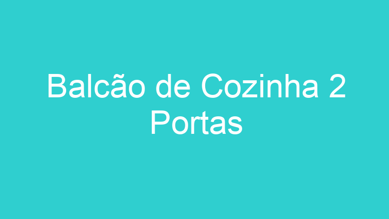 Balcão de Cozinha 2 Portas