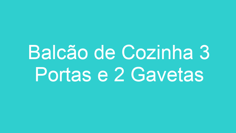 Balcão de Cozinha 3 Portas e 2 Gavetas