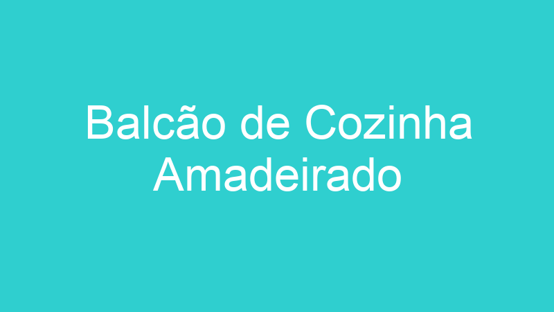 Balcão de Cozinha Amadeirado