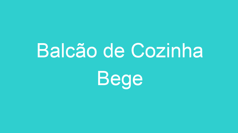 Balcão de Cozinha Bege