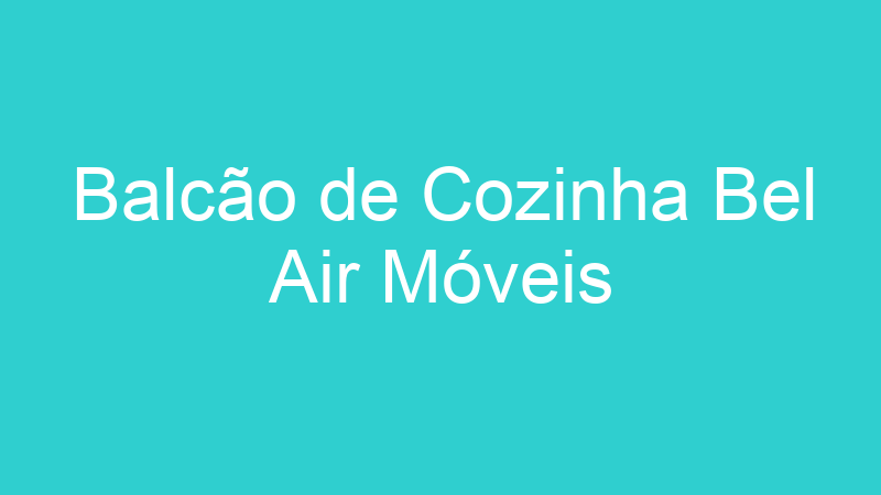 Balcão de Cozinha Bel Air Móveis