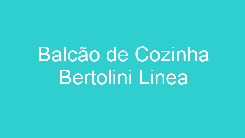 Balcão de Cozinha Bertolini Linea