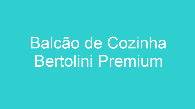 Balcão de Cozinha Bertolini Premium