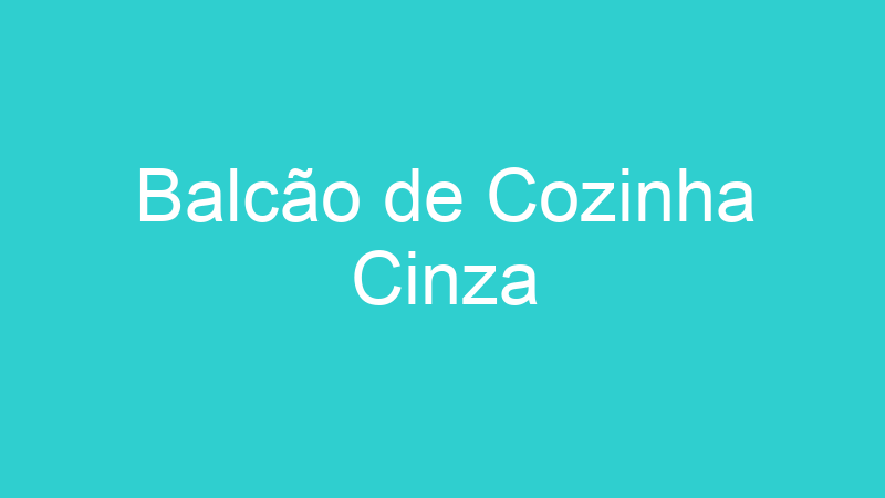 Balcão de Cozinha Cinza