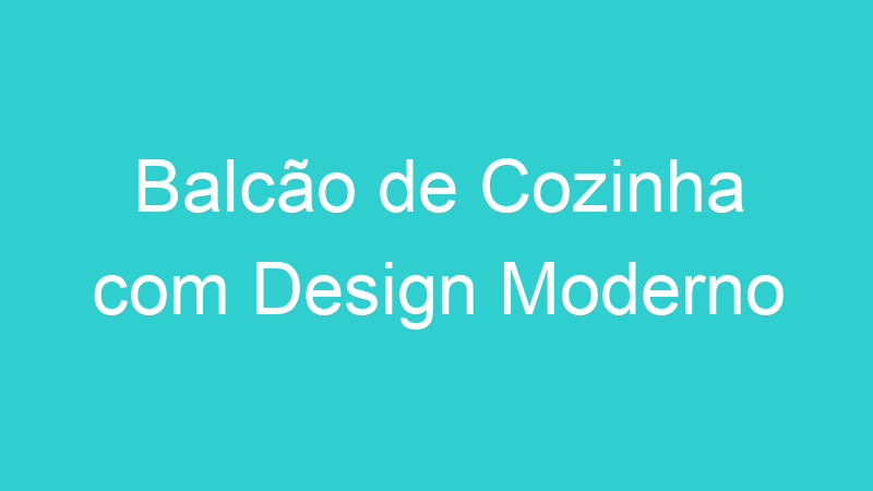 Balcão de Cozinha com Design Moderno