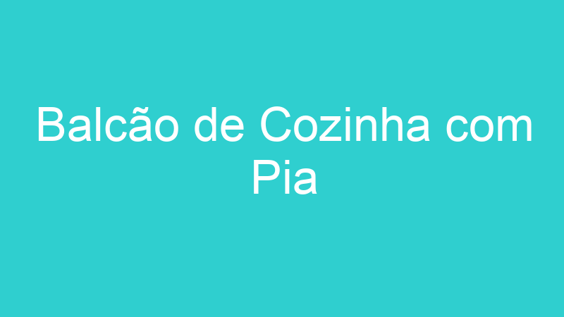 Balcão de Cozinha com Pia