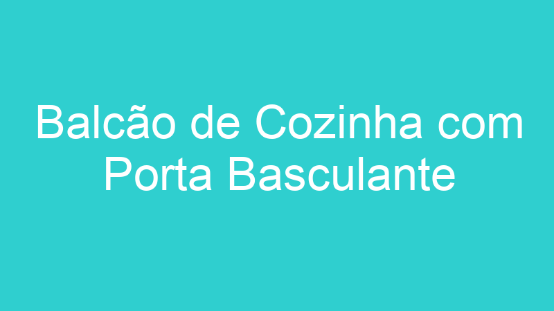 Balcão de Cozinha com Porta Basculante
