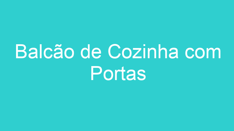 Balcão de Cozinha com Portas