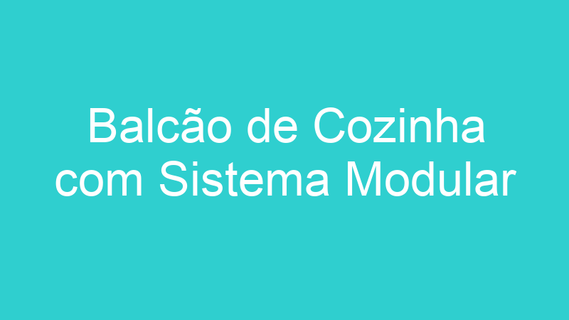 Balcão de Cozinha com Sistema Modular