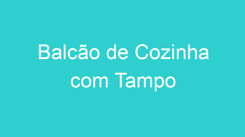 Balcão de Cozinha com Tampo