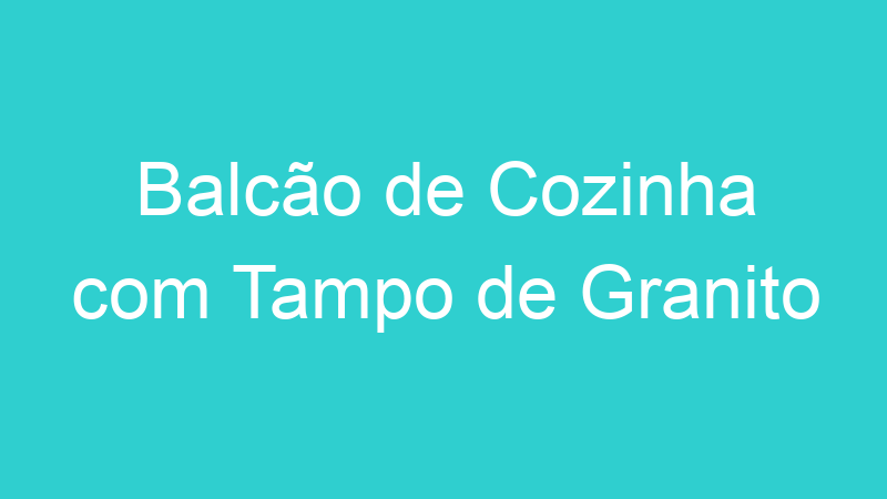 Balcão de Cozinha com Tampo de Granito
