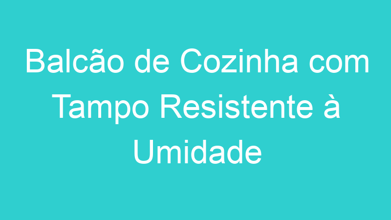 Balcão de Cozinha com Tampo Resistente à Umidade