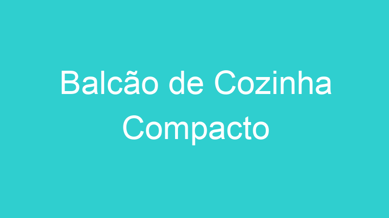 Balcão de Cozinha Compacto