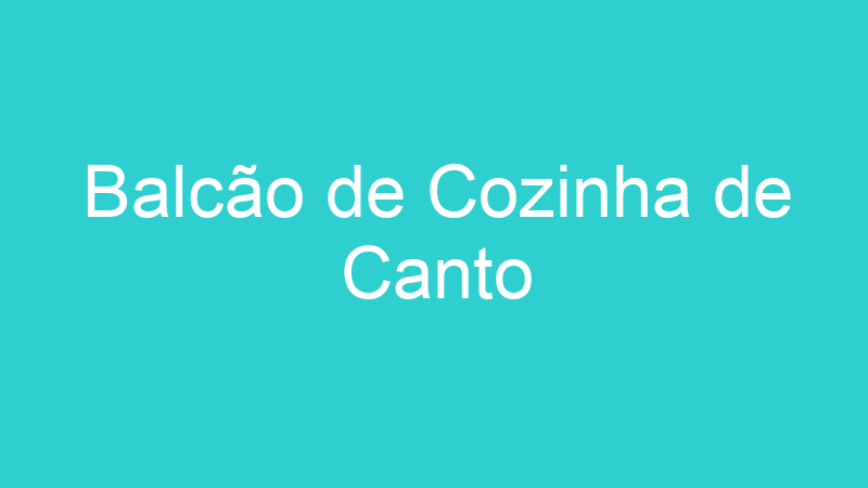 Balcão de Cozinha de Canto
