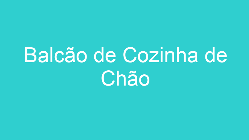 Balcão de Cozinha de Chão