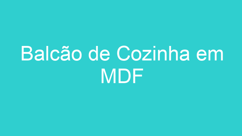 Balcão de Cozinha em MDF
