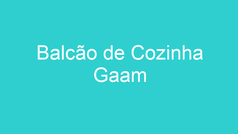 Balcão de Cozinha Gaam