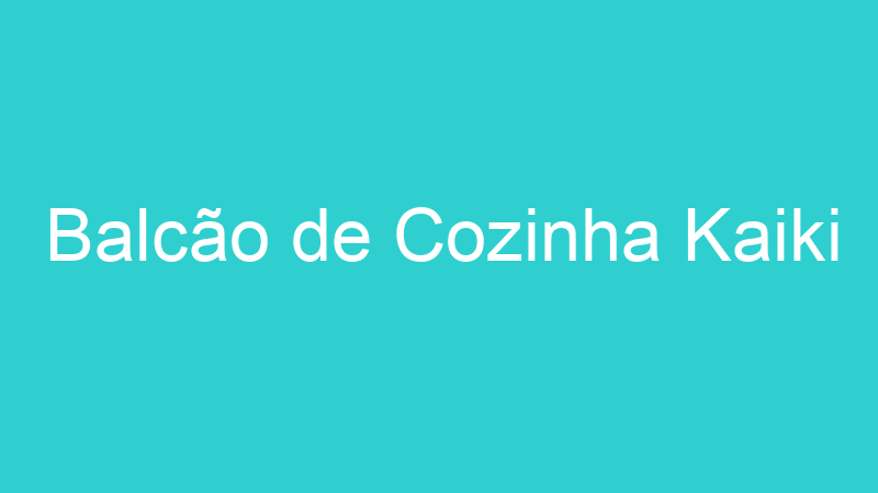 Balcão de Cozinha Kaiki