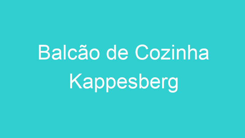 Balcão de Cozinha Kappesberg