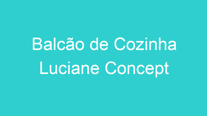 Balcão de Cozinha Luciane Concept