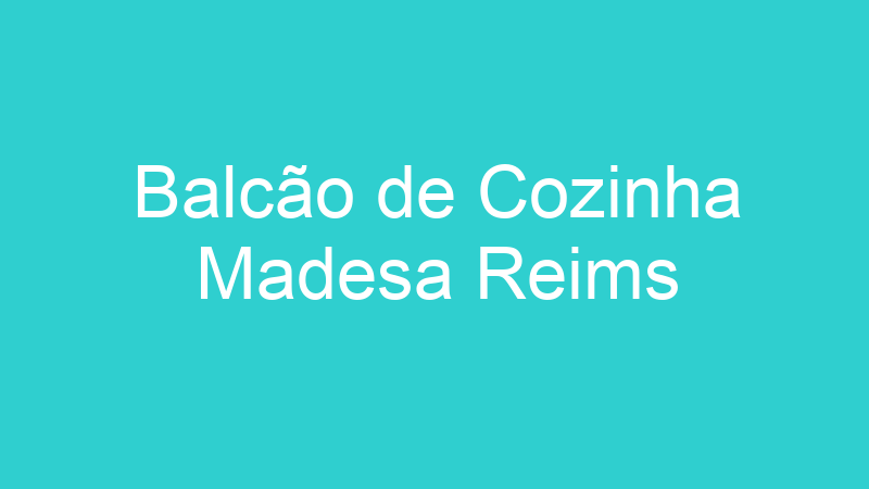 Balcão de Cozinha Madesa Reims