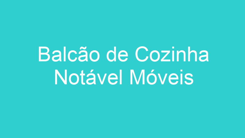 Balcão de Cozinha Notável Móveis