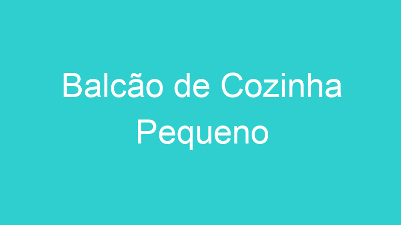 Balcão de Cozinha Pequeno