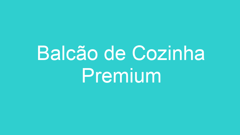 Balcão de Cozinha Premium
