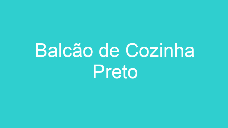 Balcão de Cozinha Preto